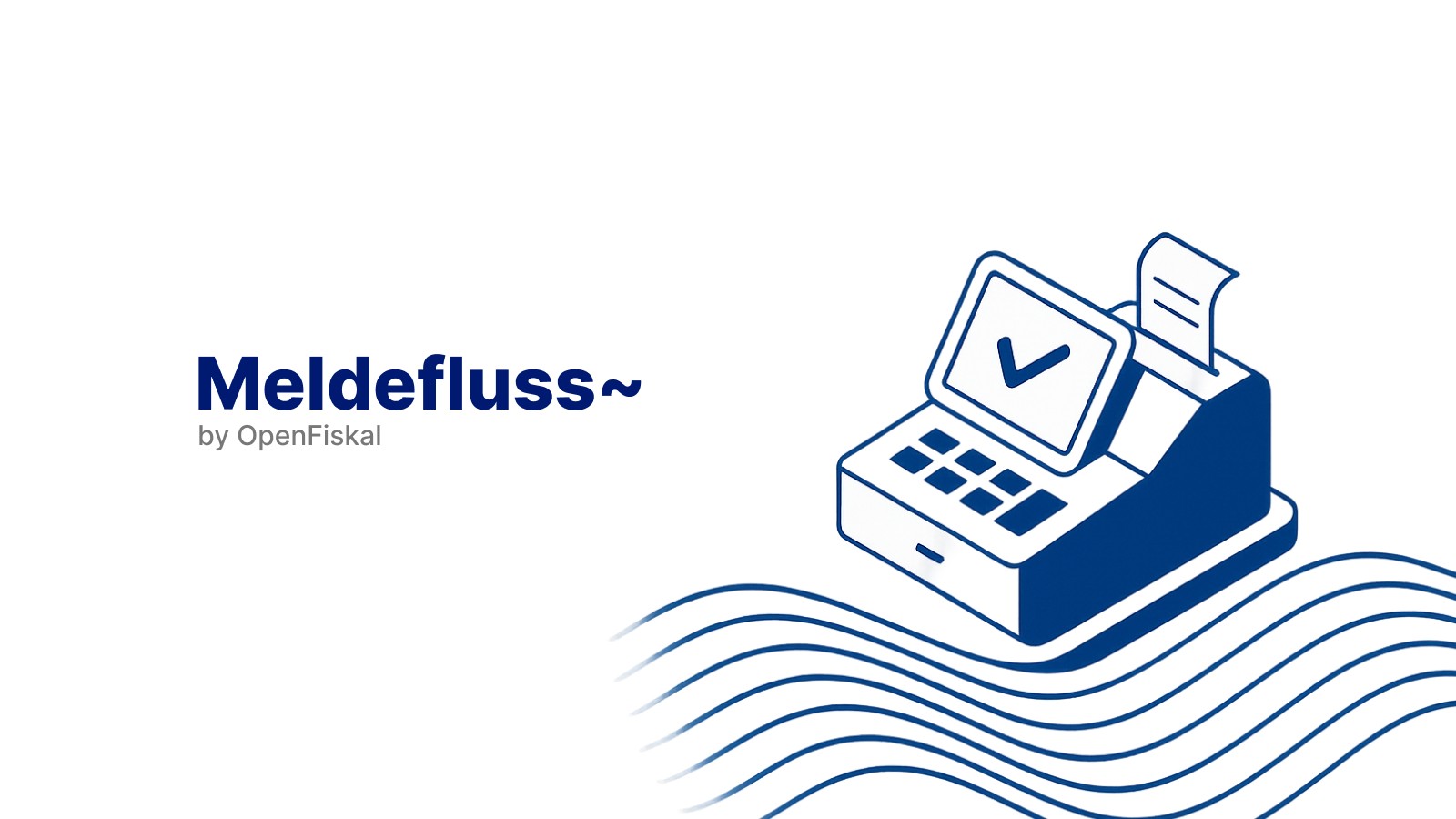 Meldefluss: Die einfache Lösung für die Kassenmeldepflicht 2025