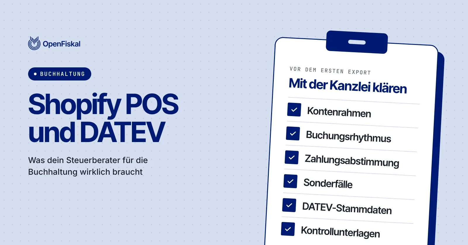 Checkliste für die Steuerkanzlei vor dem ersten DATEV-Export aus Shopify POS: Kontenrahmen, Buchungsrhythmus, Zahlungsabstimmung, Sonderfälle, DATEV-Stammdaten, Kontrollunterlagen